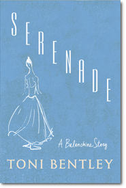 Serenade: A Balanchine Story by Toni Bentley